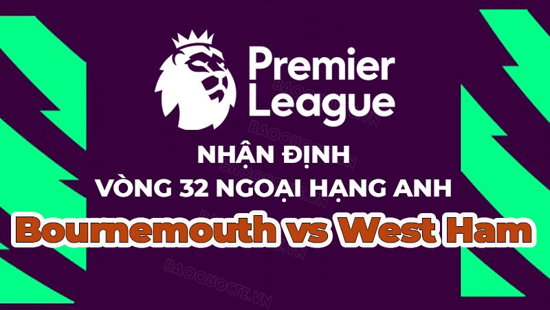 Nhận định, soi kèo Bournemouth vs West Ham, 20h00 ngày 23/4 - Vòng 32 Ngoại hạng Anh Nhận định, soi kèo Bournemouth vs West Ham, 20h00 ngày 23/4 - Vòng 32 Ngoại hạng Anh
