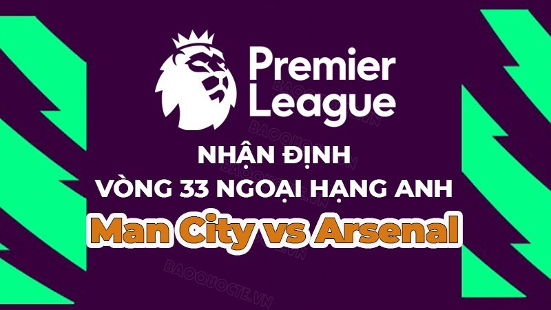 Nhận định, soi kèo Man City vs Arsenal, 02h00 ngày 27/4 - Vòng 33 Ngoại hạng Anh