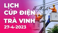 Lịch cúp điện hôm nay tại Trà Vinh ngày 27/4/2023