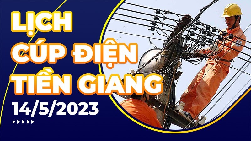 Lịch cúp điện Tiền Giang hôm nay ngày 14/5/2023