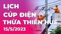 Lịch cúp điện Thừa Thiên Huế hôm nay ngày 15/5/2023