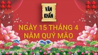 Văn khấn ngày 15 (Rằm) tháng 4 năm Quý Mão, bài cúng gia tiên và thổ công chuẩn nhất 2023