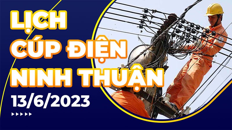 Lịch cúp điện Ninh Thuận hôm nay ngày 13/6/2023
