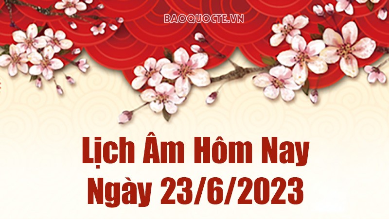 Lịch âm 23/6, tra cứu âm lịch hôm nay ngày 23/6/2023 là ngày tốt hay xấu? Lịch vạn niên 23/6/2023