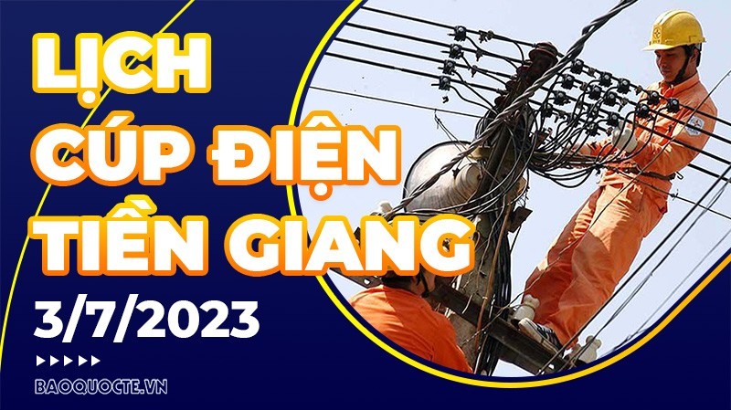 Lịch cúp điện Tiền Giang hôm nay ngày 3/7/2023