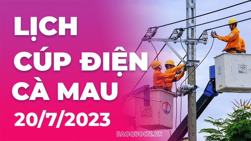 Lịch cúp điện Cà Mau hôm nay ngày 20/7/2023