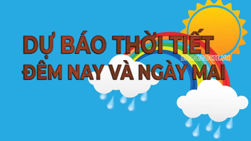 Dự báo thời tiết ngày mai (27/11): Bắc Bộ đêm và sáng trời rét, ngày nắng; Trung Bộ mưa vài nơi; Nam Bộ chiều, tối cụ bộ có mưa vừa, mưa to Dự báo thời tiết ngày mai (27/11): Bắc Bộ đêm và sáng trời rét, ngày nắng; Trung Bộ mưa vài nơi; Nam Bộ chiều, tối cụ bộ có mưa vừa, mưa to