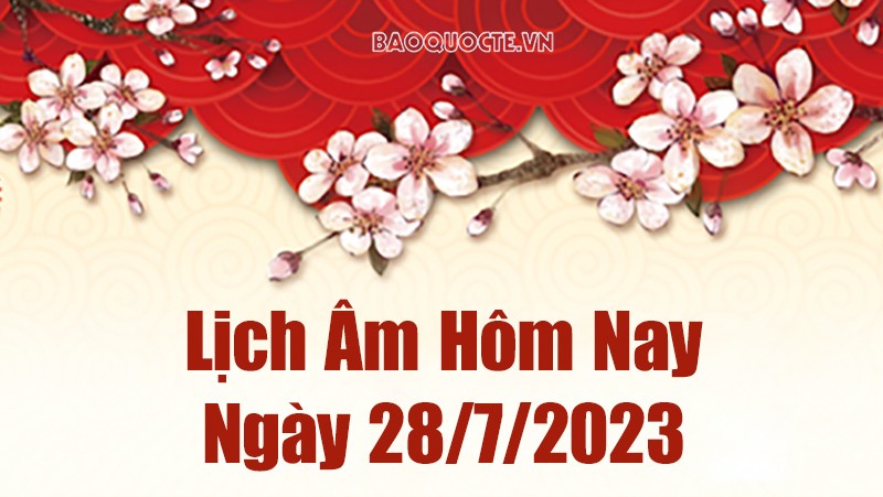 Lịch âm hôm nay, xem lịch âm ngày 28/7/2023. Lịch vạn niên ngày 28 tháng 7 năm 2023
