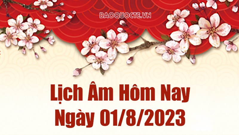 Lịch âm hôm nay, xem lịch âm ngày 1/8/2023. Lịch vạn niên ngày 1 tháng 8 năm 2023