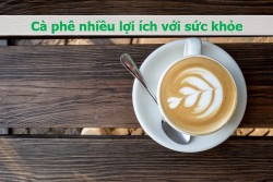 Nên uống cà phê vào thời điểm nào để mang lại lợi ích cho sức khoẻ?