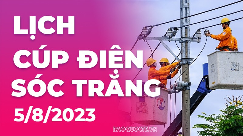 Lịch cúp điện Sóc Trăng hôm nay ngày 5/8/2023 Lịch cúp điện Sóc Trăng hôm nay ngày 5/8/2023