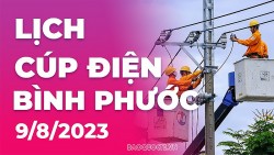 Lịch cúp điện Bình Phước hôm nay ngày 9/8/2023