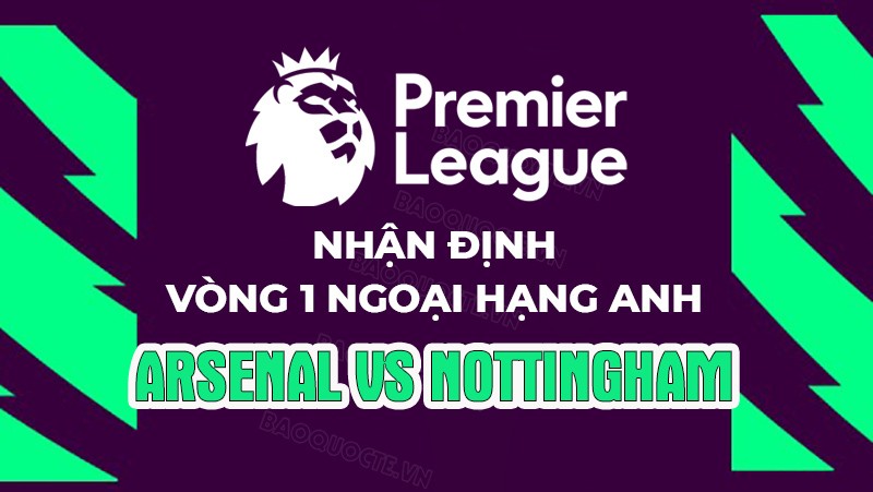 Nhận định, soi kèo Arsenal vs Nottingham, 18h30 ngày 12/8 - Vòng 1 Ngoại hạng Anh Nhận định, soi kèo Arsenal vs Nottingham, 18h30 ngày 12/8 - Vòng 1 Ngoại hạng Anh