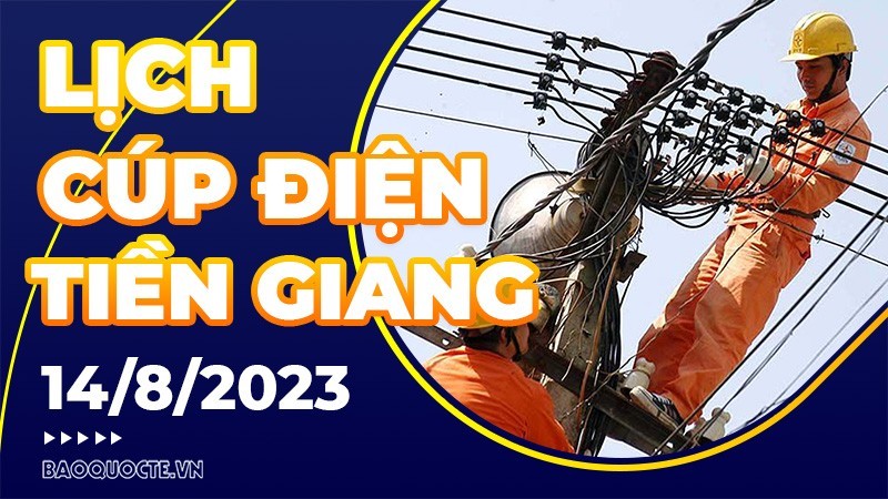 Lịch cúp điện Tiền Giang hôm nay ngày 14/8/2023