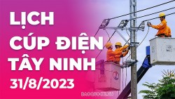 Lịch cúp điện Tây Ninh hôm nay ngày 31/8/2023