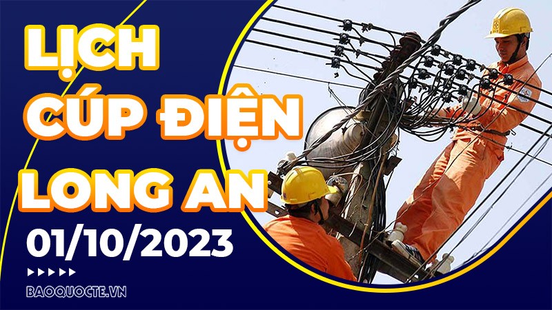 Lịch cúp điện Long An hôm nay ngày 1/10/2023 Lịch cúp điện Long An hôm nay ngày 1/10/2023