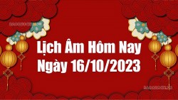 Lịch âm hôm nay 2023: Xem lịch âm 16/10/2023, Lịch vạn niên ngày 16 tháng 10 năm 2023