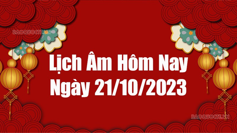 Lịch âm hôm nay 2023: Xem lịch âm 21/10/2023, Lịch vạn niên ngày 21 tháng 10 năm 2023