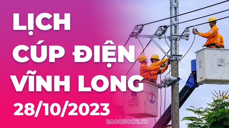 Lịch cúp điện Vĩnh Long hôm nay ngày 28/10/2023