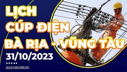 Lịch cúp điện Bà Rịa - Vũng Tàu hôm nay ngày 31/10/2023