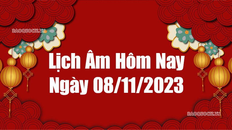 Lịch âm hôm nay 2023: Xem lịch âm 8/11/2023, Lịch vạn niên ngày 8 tháng 11 năm 2023 Lịch âm hôm nay 2023: Xem lịch âm 8/11/2023, Lịch vạn niên ngày 8 tháng 11 năm 2023