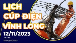 Lịch cúp điện Vĩnh Long hôm nay ngày 12/11/2023