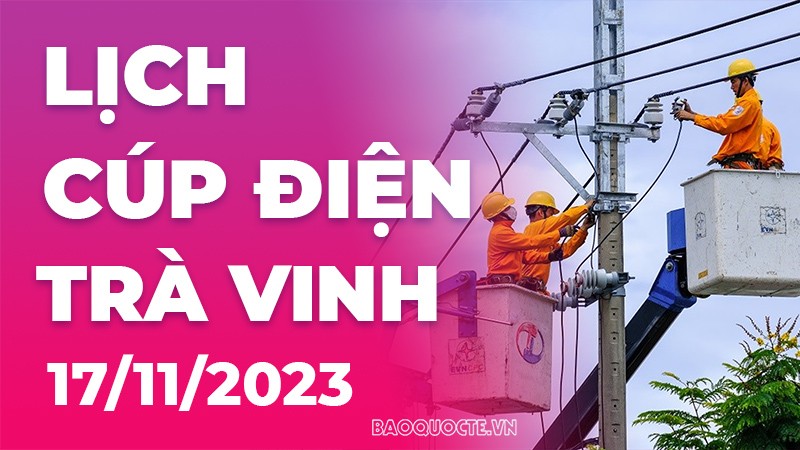 Lịch cúp điện Trà Vinh hôm nay ngày 17/11/2023