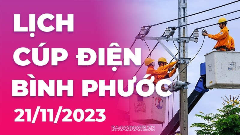 Lịch cúp điện Bình Phước hôm nay ngày 21/11/2023