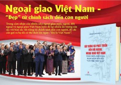 Ngoại giao Việt Nam - 'Đẹp' từ chính sách đến con người