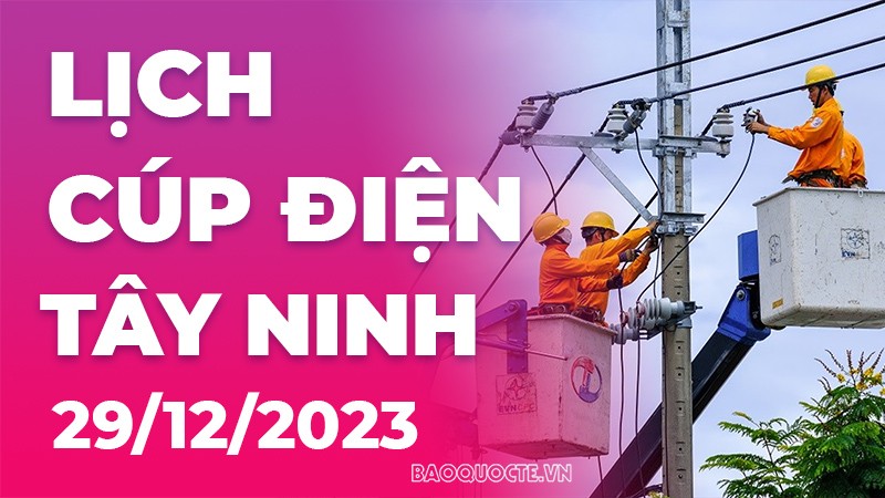 Lịch cúp điện Tây Ninh hôm nay ngày 29/12/2023
