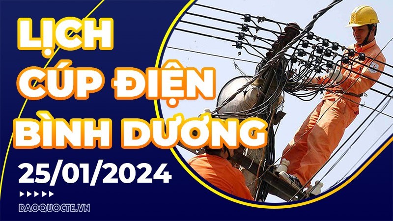 Lịch cúp điện Bình Dương hôm nay ngày 25/1/2024 Lịch cúp điện Bình Dương hôm nay ngày 25/1/2024