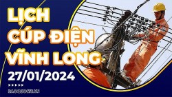 Lịch cúp điện Vĩnh Long hôm nay ngày 27/1/2024
