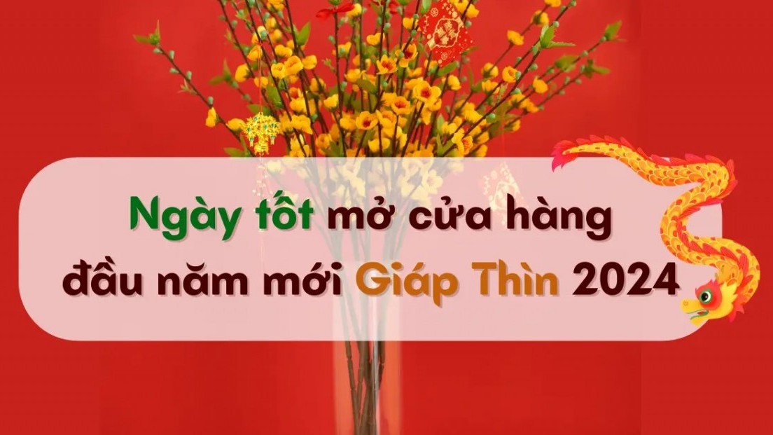 Ngày tốt mở hàng khai trương đầu năm Giáp Thìn 2024 đại cát đại lợi