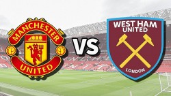 Nhận định, soi kèo MU vs West Ham, 21h00 ngày 4/2 - Vòng 23 Ngoại hạng Anh