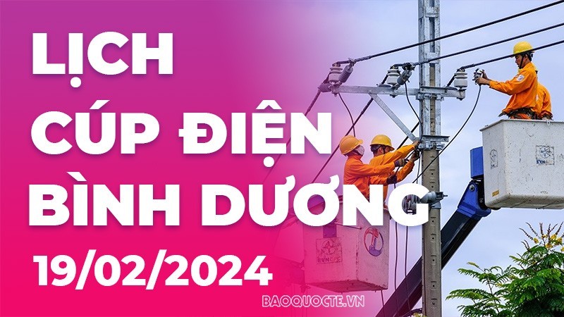 Lịch cúp điện Bình Dương hôm nay ngày 19/2/2024