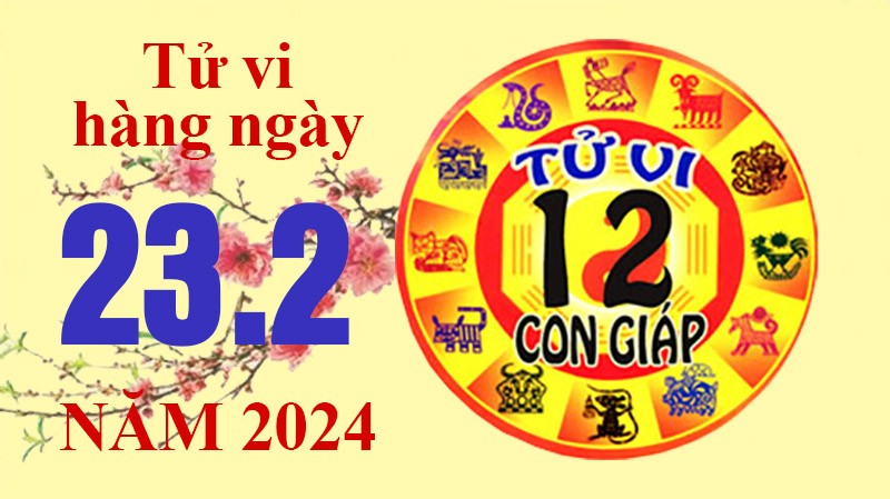 Tử vi hôm nay, xem tử vi 12 con giáp hôm nay ngày 23/2/2024: Tử vi hôm nay, xem tử vi 12 con giáp hôm nay ngày 23/2/2024: