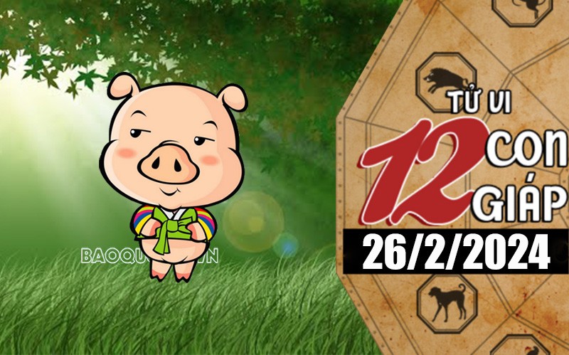 Tử vi hôm nay, xem tử vi 12 con giáp hôm nay ngày 26/2/2024: Tuổi Hợi phúc lộc dồi dào Tử vi hôm nay, xem tử vi 12 con giáp hôm nay ngày 26/2/2024: Tuổi Hợi phúc lộc dồi dào