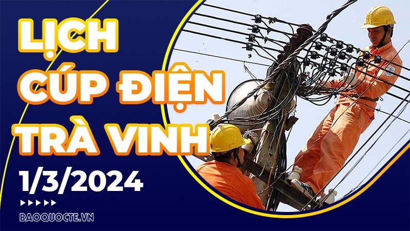 Lịch cúp điện Trà Vinh hôm nay ngày 1/3/2024
