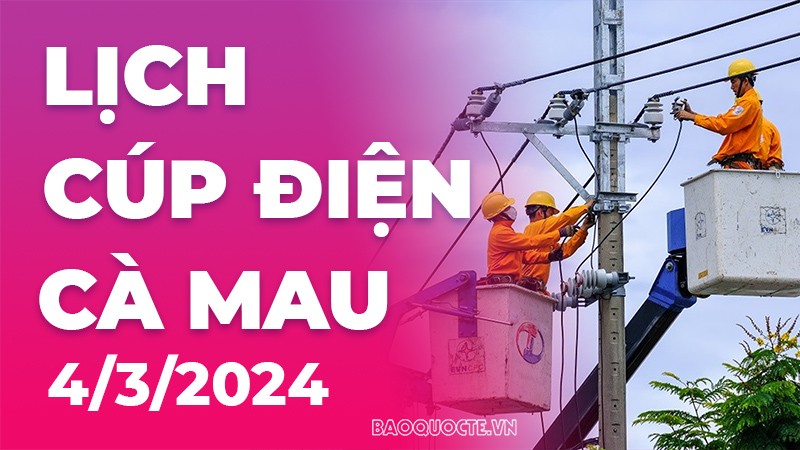 Lịch cúp điện Cà Mau hôm nay ngày 4/3/2024