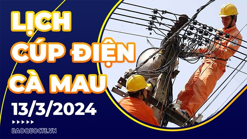 Lịch cúp điện Cà Mau hôm nay ngày 13/3/2024