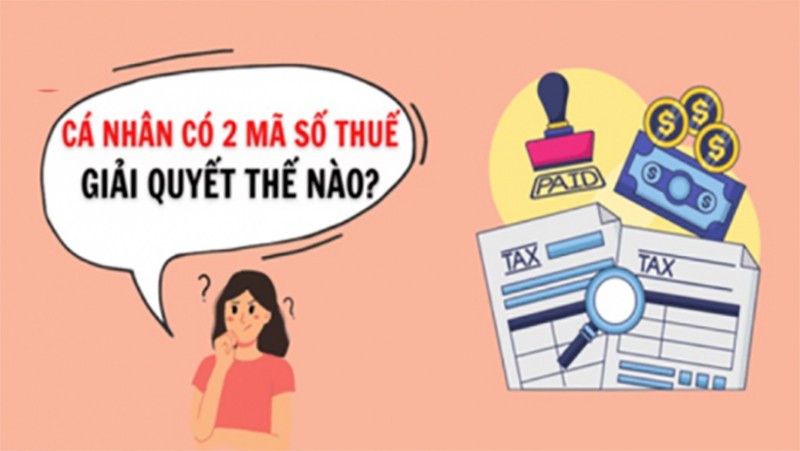 Người lao động có 2 mã số thuế cá nhân phải xử lý thế nào?