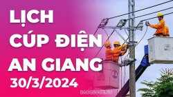 Lịch cúp điện An Giang hôm nay ngày 30/3/2024