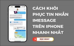 Bật mí cách khôi phục tin nhắn iMessage trên iPhone đơn giản nhất