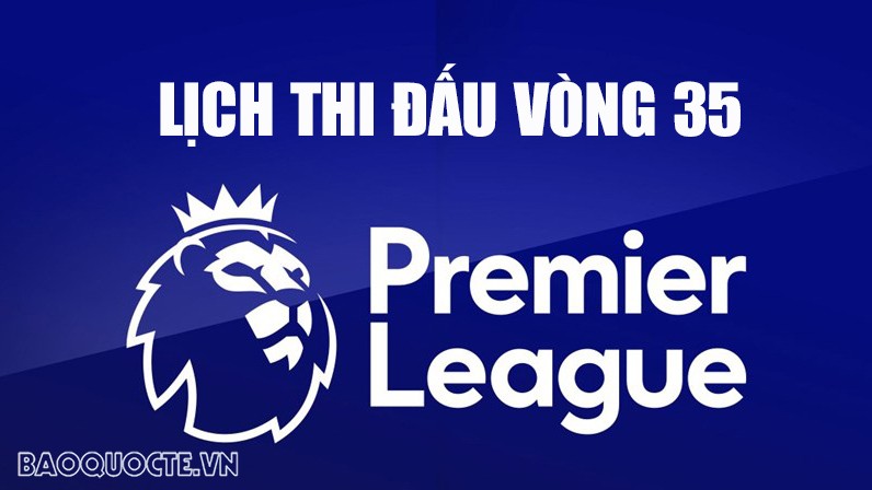Lịch thi đấu Ngoại hạng Anh vòng 35 mùa giải 2023/24: West Ham vs Liverpool, MU vs Burnley, Tottenham vs Arsenal Lịch thi đấu Ngoại hạng Anh vòng 35 mùa giải 2023/24: West Ham vs Liverpool, MU vs Burnley, Tottenham vs Arsenal