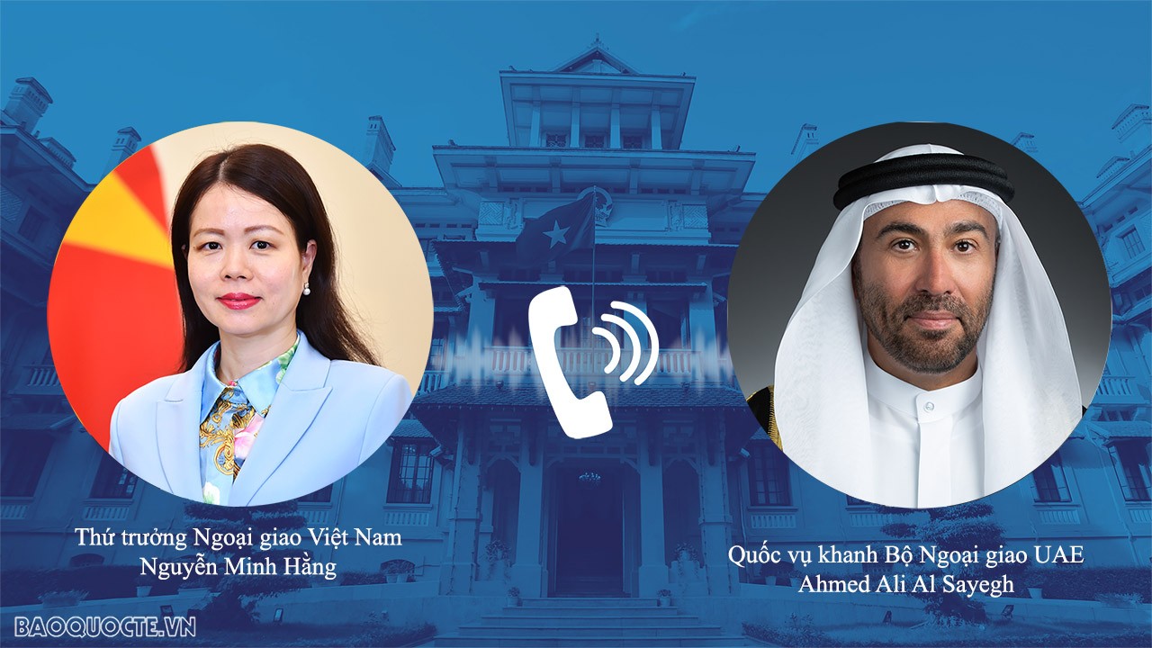 Thứ trưởng Ngoại giao Nguyễn Minh Hằng điện đàm với Quốc vụ khanh Bộ Ngoại giao UAE Ahmed Ali Al Sayegh