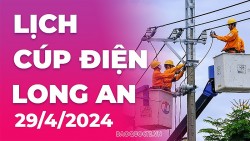 Lịch cúp điện Long An hôm nay ngày 29/4/2024
