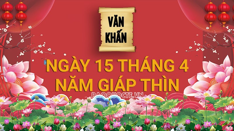 Văn khấn rằm tháng 4 Âm lịch năm Giáp Thìn, bài cúng rằm tháng Giêng gia tiên và thổ công chuẩn nhất Văn khấn rằm tháng 4 Âm lịch năm Giáp Thìn, bài cúng rằm tháng Giêng gia tiên và thổ công chuẩn nhất