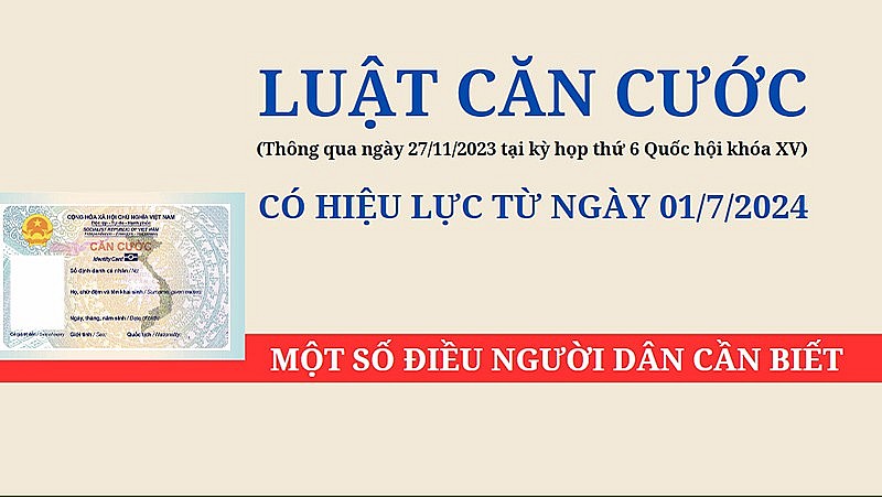 Luật Căn cước - Luật mới về giấy tờ tùy thân quan trọng của người dân sẽ có hiệu lực từ ngày 1/7/2024