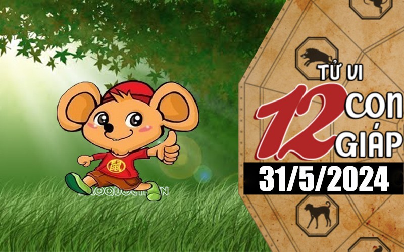 Tử vi hôm nay, xem tử vi 12 con giáp hôm nay ngày 31/5/2024: Tuổi Tý cải thiện thu nhập Tử vi hôm nay, xem tử vi 12 con giáp hôm nay ngày 31/5/2024: Tuổi Tý cải thiện thu nhập