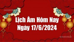 Lịch âm hôm nay 2024: Xem lịch âm 17/6/2024, Lịch vạn niên ngày 17 tháng 6 năm 2024